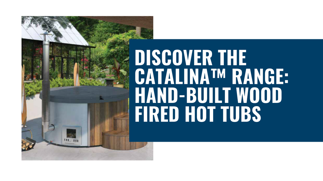 Discover the Catalina™ Range: Hand-Built Wood Fired Hot Tubs